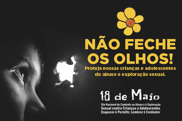 Dezoito de Maio - Dia Nacional de Combate ao Abuso e Exploração Sexual de Crianças e Adolescentes 
